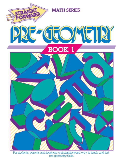 Pre-Geometry 1: Straight Forward Math Series (Advanced Edition)