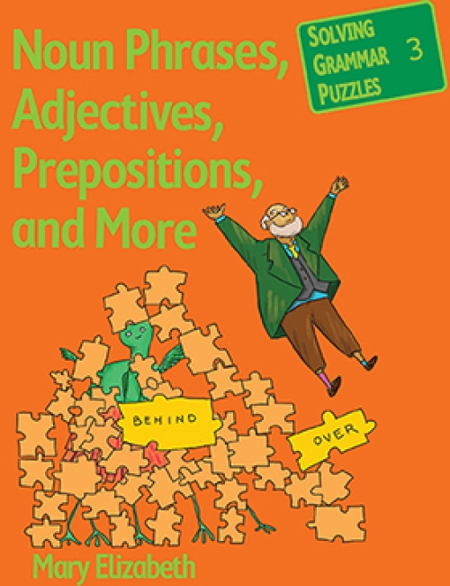 Noun Phrases, Adjectives, Prepositions: Solving Grammar Puzzles Series - Book 3