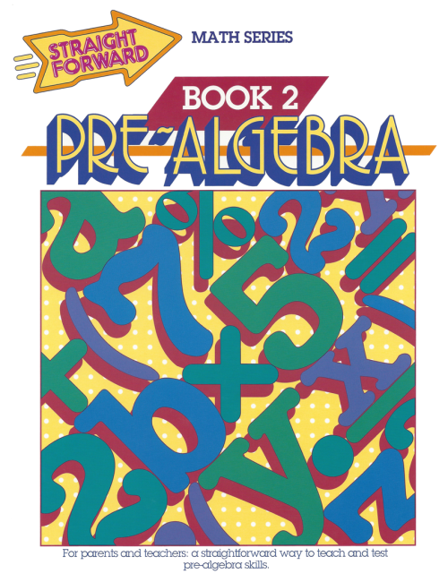 Pre-Algebra 2: Straight Forward Math Series (Advanced Edition)